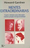 MENTES EXTRAORDINARIAS: CUATRO RETRATOS PARA DESCUBRIR NUESTRA PR OPIA EXCEPCIONALIDAD de GARDNER, HOWARD 