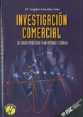 INVESTIGACION COMERCIAL: 22 CASOS PRACTICOS Y UN APENDICE TEORICO di GONZALEZ LOBO, MARIA ANGELES 