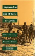 VAGABUNDOS POR EL OESTE DE AFRICA (III) EL PAIS DE LAS HORMIGAS di BURTON, RICHARD F. 