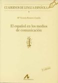 EL ESPAOL EN LOS MEDIOS DE COMUNICACION de ROMERO GUALDA, MARIA VICTORIA 