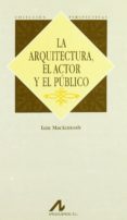 LA ARQUITECTURA, EL ACTOR Y EL PUBLICO de MACKINTOSH, IAN 