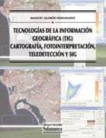 TECNOLOGIAS DE LA INFORMACIO GEOGRAFICA (TIG) CARTOGRAFIA, FOTOIN TERPRETACION, TELEDETECCION Y SIG (+C.D-ROM) de QUIROS HERNANDEZ, MANUEL 