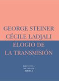 ELOGIO DE LA TRANSMISION: MAESTRO Y ALUMNO de STEINER, GEORGE  LADJALI, CECILE 