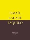 ESQUILO de KADARE, ISMAIL 