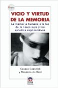 VICIO Y VIRTUD DE LA MEMORIA: LA MEMORIA HUMANA A LA LUZ DE LA NE UROLOGIA Y LOS ESTUDIOS COGNOSCITIVOS de CORNOLDI , CESARE  DE BENI , ROSSANA 