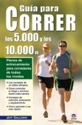 GUIA PARA CORRER LOS 5.000 Y LOS 10.000 M.: PLANES DE ENTRENAMIEN TO PARA CORREDORES DE TODOS LOS NIVELES de GALLOWAY, JEFF 