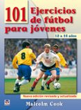 101 EJERCICIOS DE FUTBOL PARA JOVENES DE 12 A 16 de COOK, MALCOLM 
