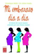 MI EMBARAZO DIA A DIA: EL DIARIO DE NUEVE MESES CONTADO POR UNA F UTURA MAMA di MAHE, VERONIQUE  SAADA, JULIEN 
