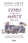 VENUS AL ROJO VIVO, MARTE BAJO CERO: CLAVES PARA AMAR, VIVIR Y SU PERAR LAS DIFERENCIAS ENTRE ELLOS Y ELLAS de GRAY, JOHN 
