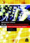 APLICACION CLINICA DE LAS TECNICAS NEUROMUSCULARES: PARTE SUPERIO R DEL CUERPO (T. I) de CHAITOW, LEON  WALTER DELANY, JUDITH 