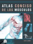 ATLAS CONCISO DE LOS MUSCULOS de JARMEY, CHRIS 