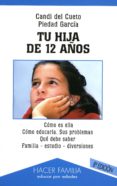 TU HIJA DE 12 AOS (7 ED.): COMO ES ELLA, COMO EDUCARLA, SUS PRO BLEMAS, QUE DEBE SABER, FAMILIA, ESTUDIO, DIVERSIONES di CUETO, CANDI DEL  GARCIA, PIEDAD 