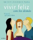 100 REFLEXIONES PARA VIVIR FELIZ CON LOS DEMAS de SILVEIRA, MIGUEL 