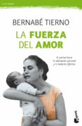 LA FUERZA DEL AMOR: EL CAMINO HACIA LA REALIZACION PERSONAL Y LA MADUREZ AFECTIVA de TIERNO, BERNABE 