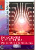 IMAGENES Y CULTURA: DEL CEREBRO A LA TECNOLOGIA de GARCIA, FRANCISCO  MARTINEZ-VAL, JUAN  ARROYO, ISIDORO 