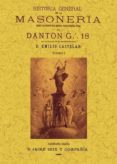 HISTORIA GENERAL DE LA MASONERIA: DESDE LOS TIEMPOS MAS REMOTOS HASTA NUESTRA EPOCA. (4 TOMOS) ( ED. FACSIMIL) di DANTON, G. 