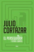 EL PERSEGUIDOR Y OTROS RELATOS de CORTAZAR, JULIO 