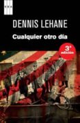 CUALQUIER OTRO DIA de LEHANE, DENNIS 