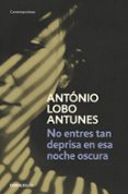 NO ENTRES TAN DEPRISA EN ESTA NOCHE OSCURA de LOBO ANTUNES, ANTONIO 