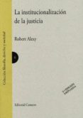 LA INSTITUCIONALIZACION DE LA JUSTICIA de ALEXY, ROBERT 