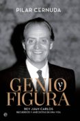 GENIO Y FIGURA: REY JUAN CARLOS: RECUERDOS Y ANECDOTAS DE UNA VIDA de CERNUDA, PILAR 