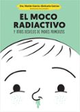 EL MOCO RADIACTIVO Y OTROS DESVELOS DE PADRES PRIMERIZOS de GARCIA, MARIAN 