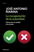 LA RECUPERACION DE LA AUTORIDAD: CLAVES PARA LA FAMILIA Y LA ESCU ELA de MARINA, JOSE ANTONIO 