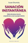 SANACION INSTANTANEA: OBTN FORTALEZA INTERIOR, EMPODERATE Y CREA TU PROPIO ESTINO de SHUMSKY, SUSAN 