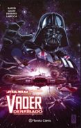 STAR WARS. VADER DERRIBADO (TOMO RECOPILATORIO) de AARON, JASON  GILLEN, KIERON 