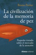 LA CIVILIZACION DE LA MEMORIA DE PEZ: PEQUEO TRATADO SOBRE EL MERCADO DE LA ATENCION de PATINO, BRUNO 