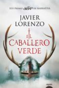 EL CABALLERO VERDE (PREMIO LOGROO DE NOVELA) di LORENZO, JAVIER 