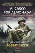 MI CASCO POR ALMOHADA: MEMORIAS DE UN MARINE EN LA GUERRA DEL PAC IFICO di LECKIE, ROBERT 