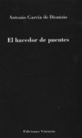 EL HACEDOR DE PUENTES de GARCIA DE DIONISIO, ANTONIO 