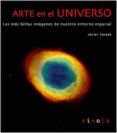 ARTE EN EL UNIVERSO: LAS MAS BELLAS IMAGENES DE NUESTRO ENTORNO E SPACIAL (INCLUYE CD-ROM) de CASADO, JAVIER 