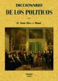DICCIONARIO DE LOS POLITICOS O VERDADERO SENTIDO DE LAS VOCES Y F RASES MAS USUALES ENTRE LOS MISMOS (ED. FACSIMIL DE LA ED. DE MADRID, 1855) di RICO Y AMAT, JUAN 