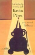 LA HISTORIA SECRETA DEL RATON PEREZ (MITAFORAS I) de PEDROSA, JOSE MANUEL 