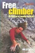 FREE CLIMBER: MI VIDA EN EL MUNDO VERTICAL de HILL, LYNN  CHILD, GREG 
