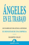 ANGELES EN EL TRABAJO: LOS VALORES QUE NOS AYUDAN A GESTIONAR EL BIENESTAR EN UNA EMPRESA de OLLE I RIBALTA, RAMON 