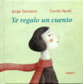TE REGALO UN CUENTO di GONZALVO, JORGE  VARELA, CECILIA 