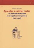 APRENDER A ESCRIBIR CARTAS: LOS MANUALES EPISTOLARES EN LA ESPAA CONTEMPORANEA (1927-1945) di SIERRA BLAS, VERONICA 