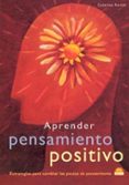 APRENDER PENSAMIENTO POSITIVO: ESTRATEGIAS PARA CAMBIAR LAS PAUTA S DE PENSAMIENTO de RANDO, CATERINA 