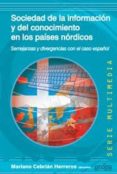 SOCIEDAD DE LA INFORMACION Y DEL CONOCIMIENTO EN LOS PAISES NORDI COS: SEMEJANZAS Y DIVERGENCIAS CON EL CASO ESPAOL de CEBRIAN HERREROS, MARIANO 