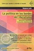 LA POLITICA EN LOS BORDES DEL LIBERALISMO: DIFERENCIA, POPULISMO, REVOLUCION, EMANCIPACION (3 ED.) di ARDITI, BENJAMIN 