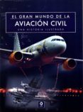 EL GRAN MUNDO DE LA AVIACION CIVIL di EDEN, PAUL E. 