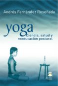 YOGA, CIENCIA, SALUD Y REEDUCACION POSTURAL di FERNANDEZ ROSEADA, ANDRES 
