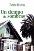 UN TIEMPO DE SOMBRAS de ESTEVEZ, TERESA 