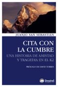 CITA CON LA CUMBRE: UNA HISTORIA DE AMISTAD Y TRAGEDIA EN EL K2 ( 2 ED) de SAN SEBASTIAN, JUANJO 