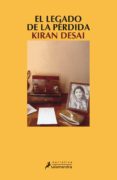 EL LEGADO DE LA PERDIDA (PREMIO MAN BOOKER 2006) de DESAI, KIRAN 