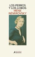 LOS PERROS Y LOS LOBOS de NEMIROVSKY, IRENE 