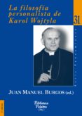 LA FILOSOFIA PERSONALISTA DE KAROL WOJTYLA de BURGOS, JUAN MANUEL 
